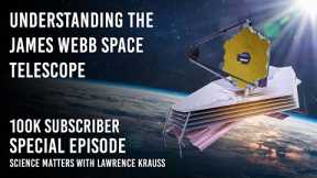 Understanding The James Webb Space Telescope | Science Matters Special Episode | 100K Sub Special!